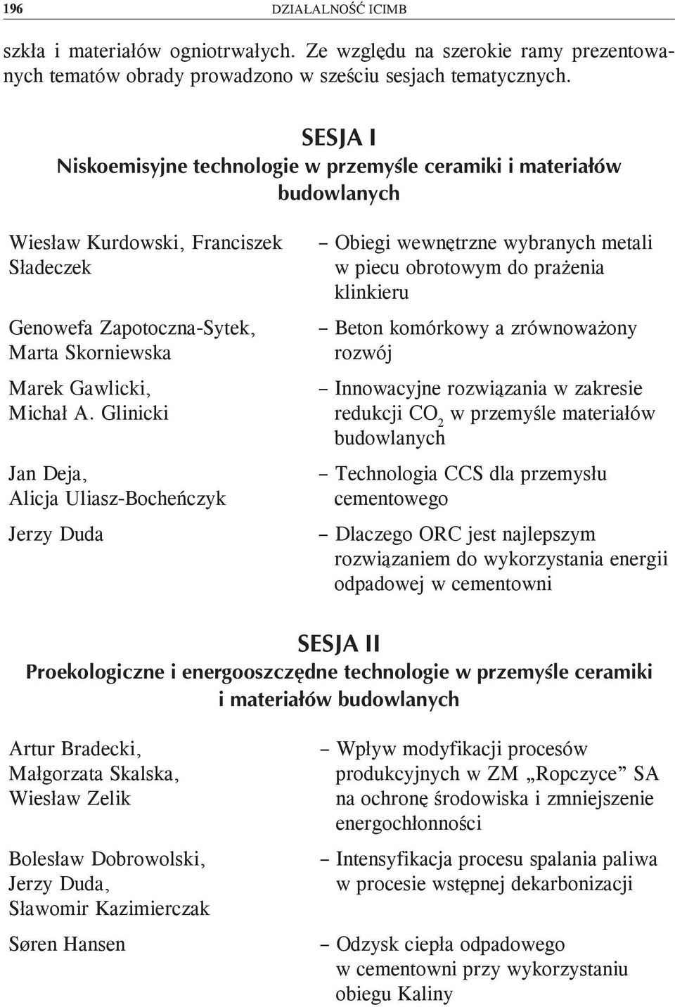 Glinicki Jan Deja, Alicja Uliasz-Bocheńczyk Jerzy Duda Obiegi wewnętrzne wybranych metali w piecu obrotowym do prażenia klinkieru Beton komórkowy a zrównoważony rozwój Innowacyjne rozwiązania w