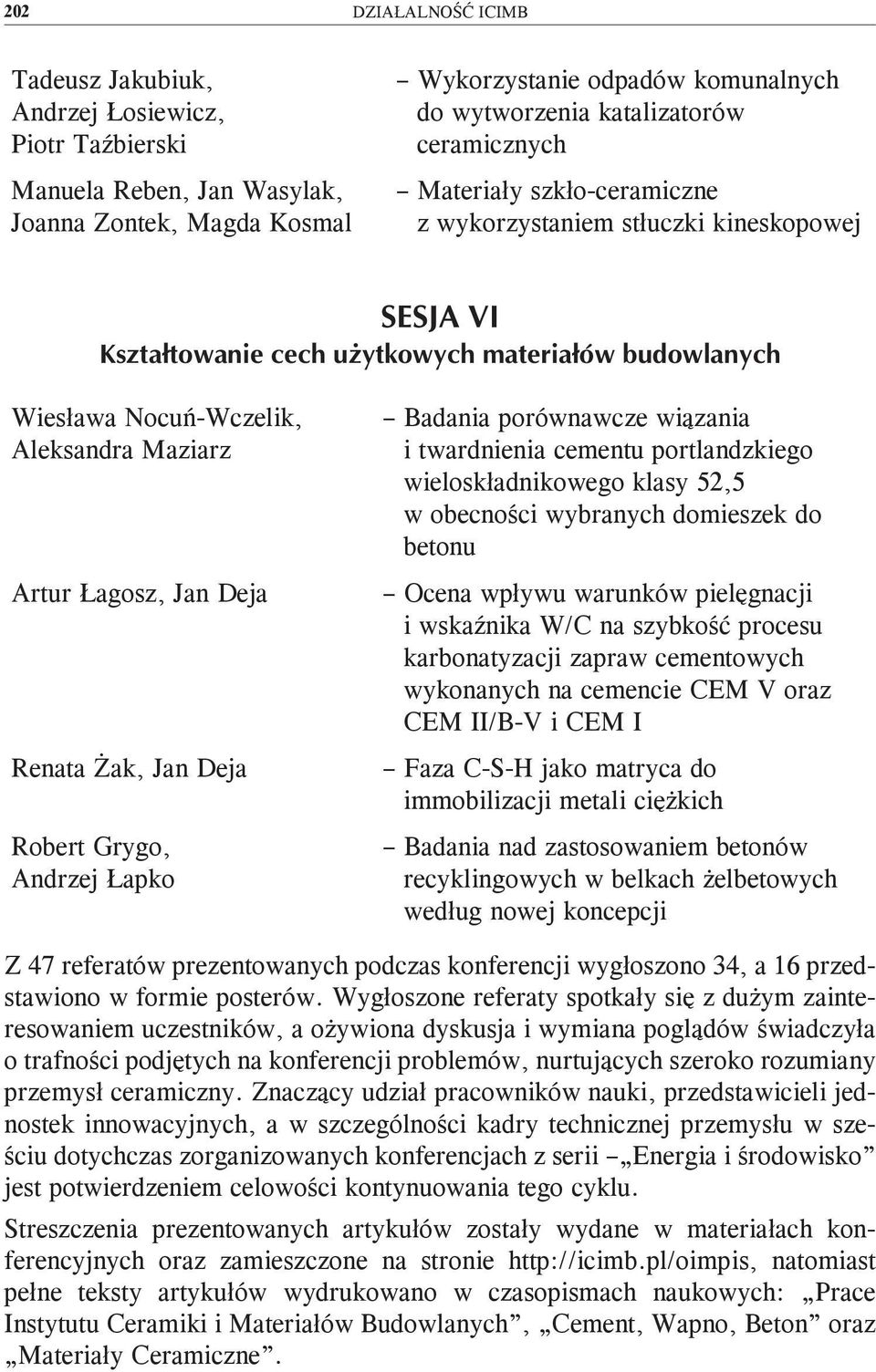 Badania porównawcze wiązania i twardnienia cementu portlandzkiego wieloskładnikowego klasy 52,5 w obecności wybranych domieszek do betonu Ocena wpływu warunków pielęgnacji i wskaźnika W/C na szybkość