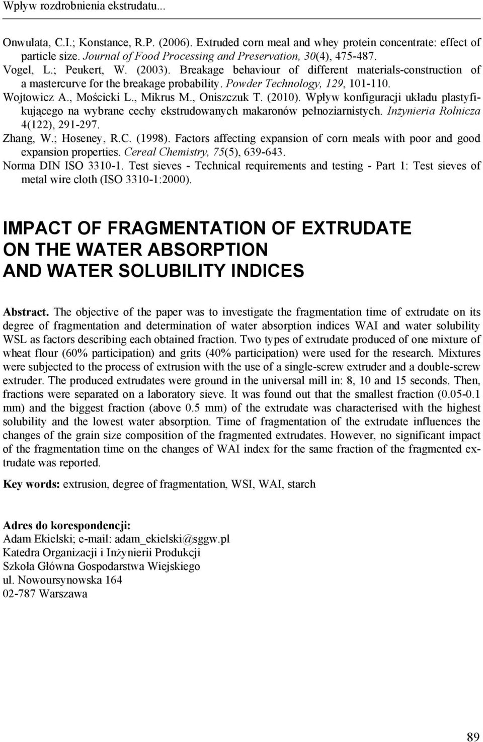 Powder Technology, 129, 101-110. Wojtowicz A., Mościcki L., Mikrus M., Oniszczuk T. (2010). Wpływ konfiguracji układu plastyfikującego na wybrane cechy ekstrudowanych makaronów pełnoziarnistych.