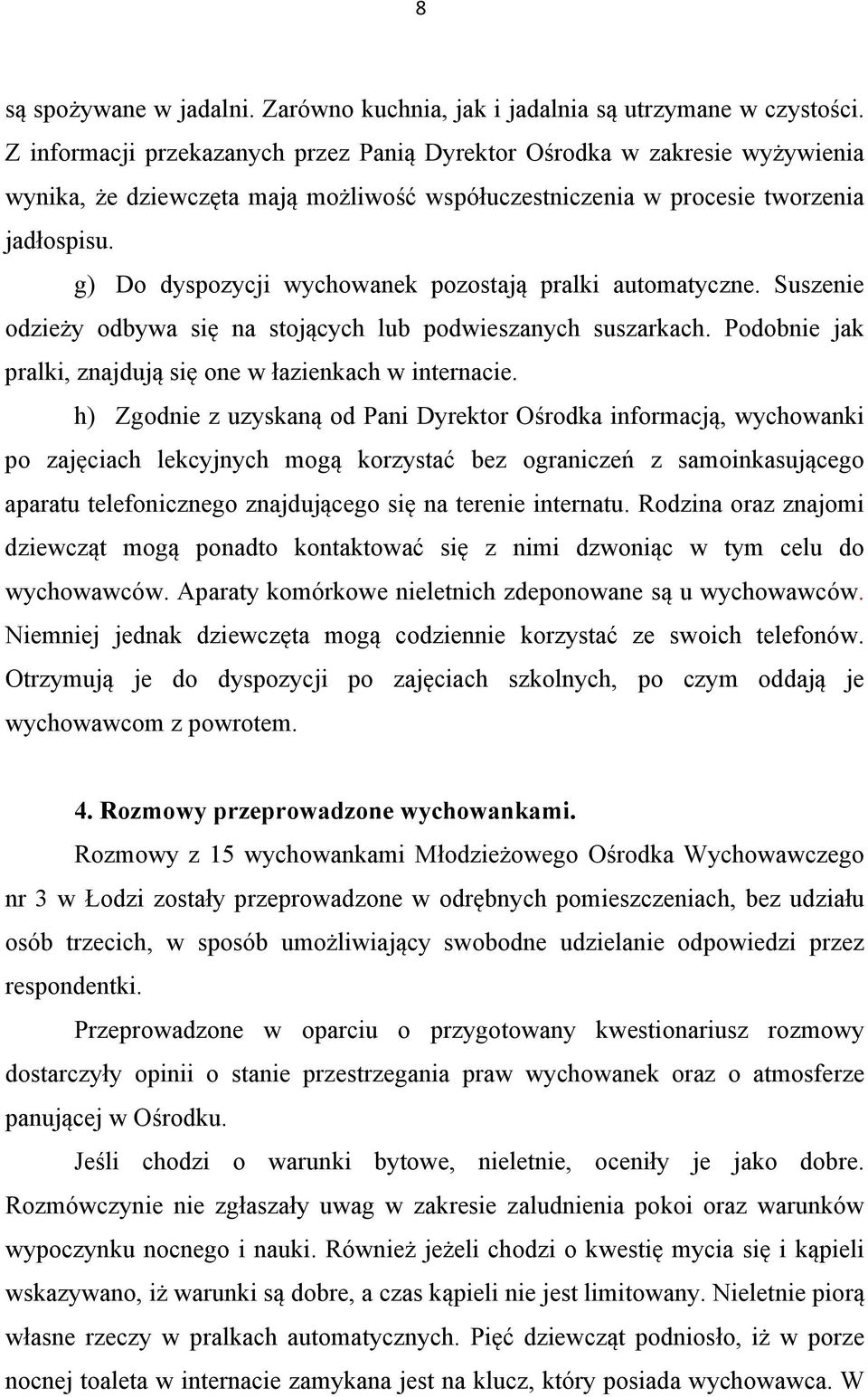 g) Do dyspozycji wychowanek pozostają pralki automatyczne. Suszenie odzieży odbywa się na stojących lub podwieszanych suszarkach. Podobnie jak pralki, znajdują się one w łazienkach w internacie.