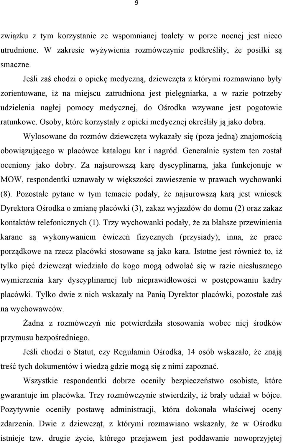 wzywane jest pogotowie ratunkowe. Osoby, które korzystały z opieki medycznej określiły ją jako dobrą.