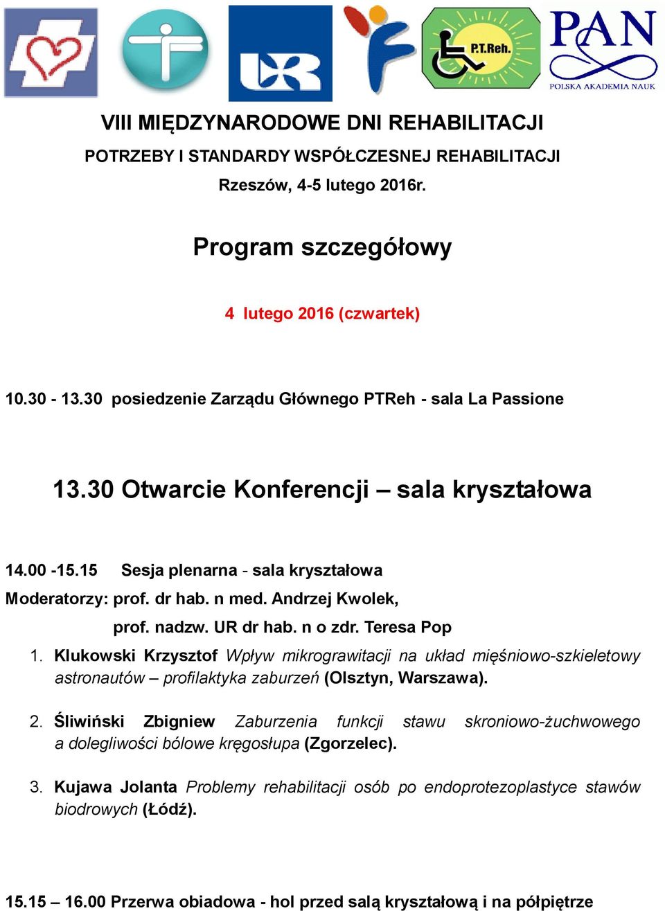 Andrzej Kwolek, prof. nadzw. UR dr hab. n o zdr. Teresa Pop 1. Klukowski Krzysztof Wpływ mikrograwitacji na układ mięśniowo-szkieletowy astronautów profilaktyka zaburzeń (Olsztyn, Warszawa). 2.