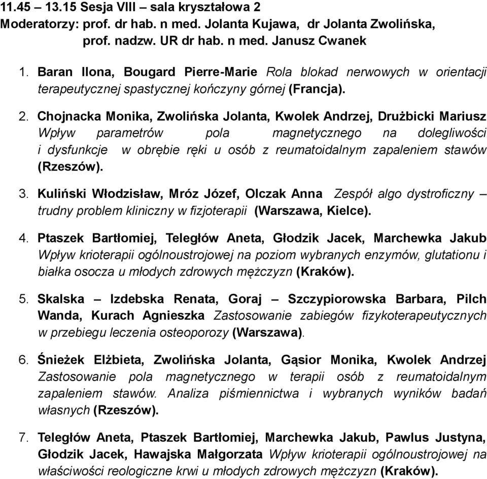 Chojnacka Monika, Zwolińska Jolanta, Kwolek Andrzej, Drużbicki Mariusz Wpływ parametrów pola magnetycznego na dolegliwości i dysfunkcje w obrębie ręki u osób z reumatoidalnym zapaleniem stawów 3.