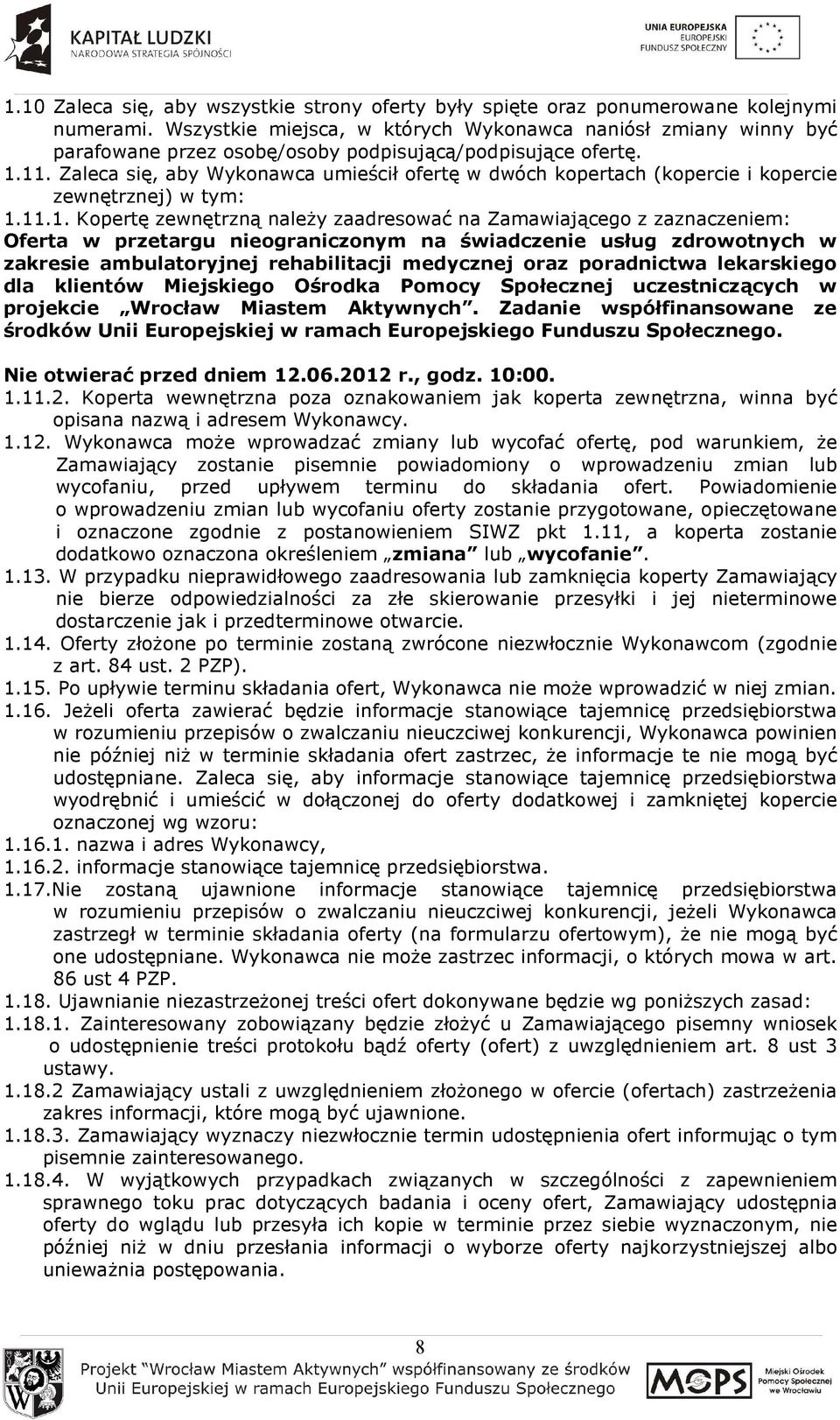 Zaleca się, aby Wykonawca umieścił ofertę w dwóch kopertach (kopercie i kopercie zewnętrznej) w tym: 1.