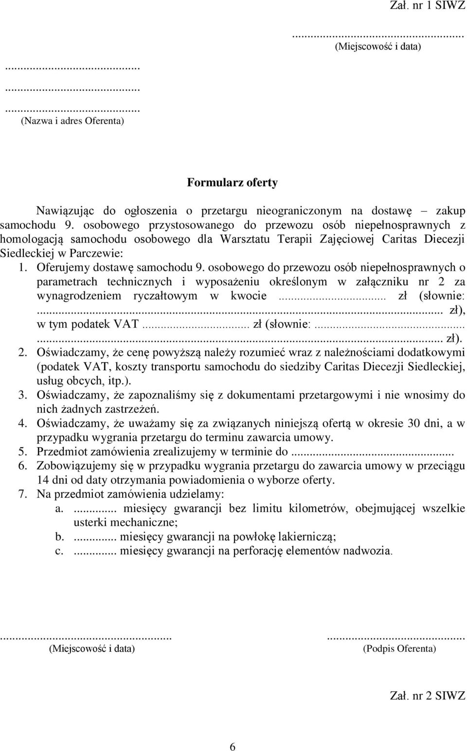 Oferujemy dostawę samochodu 9. osobowego do przewozu osób niepełnosprawnych o parametrach technicznych i wyposażeniu określonym w załączniku nr 2 za wynagrodzeniem ryczałtowym w kwocie.