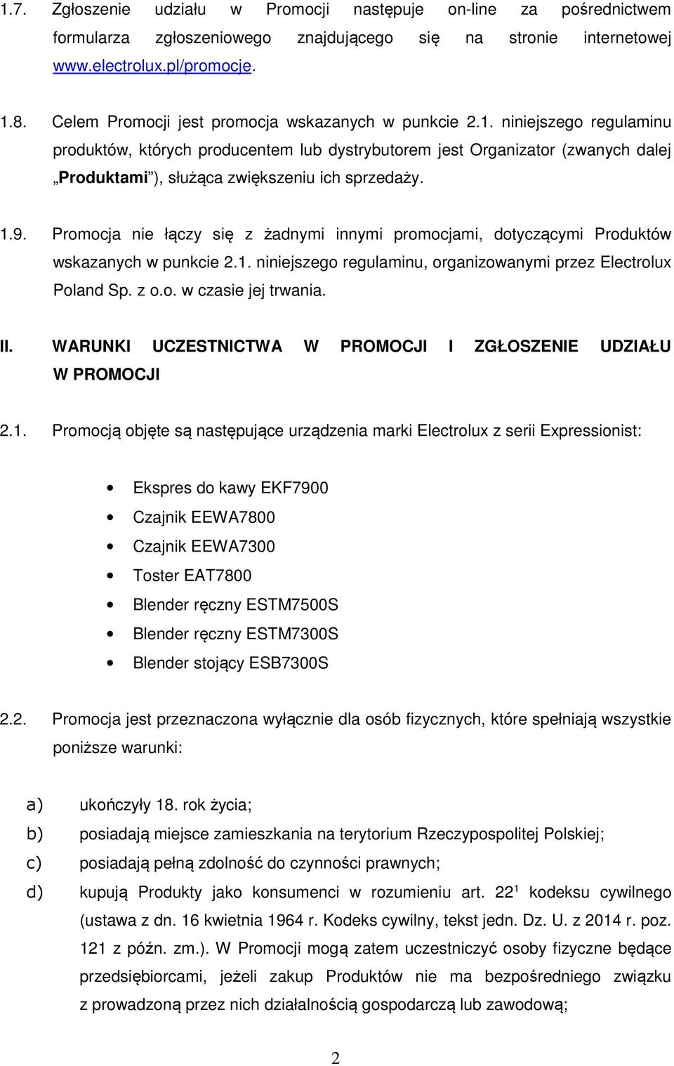 niniejszego regulaminu produktów, których producentem lub dystrybutorem jest Organizator (zwanych dalej Produktami ), służąca zwiększeniu ich sprzedaży. 1.9.