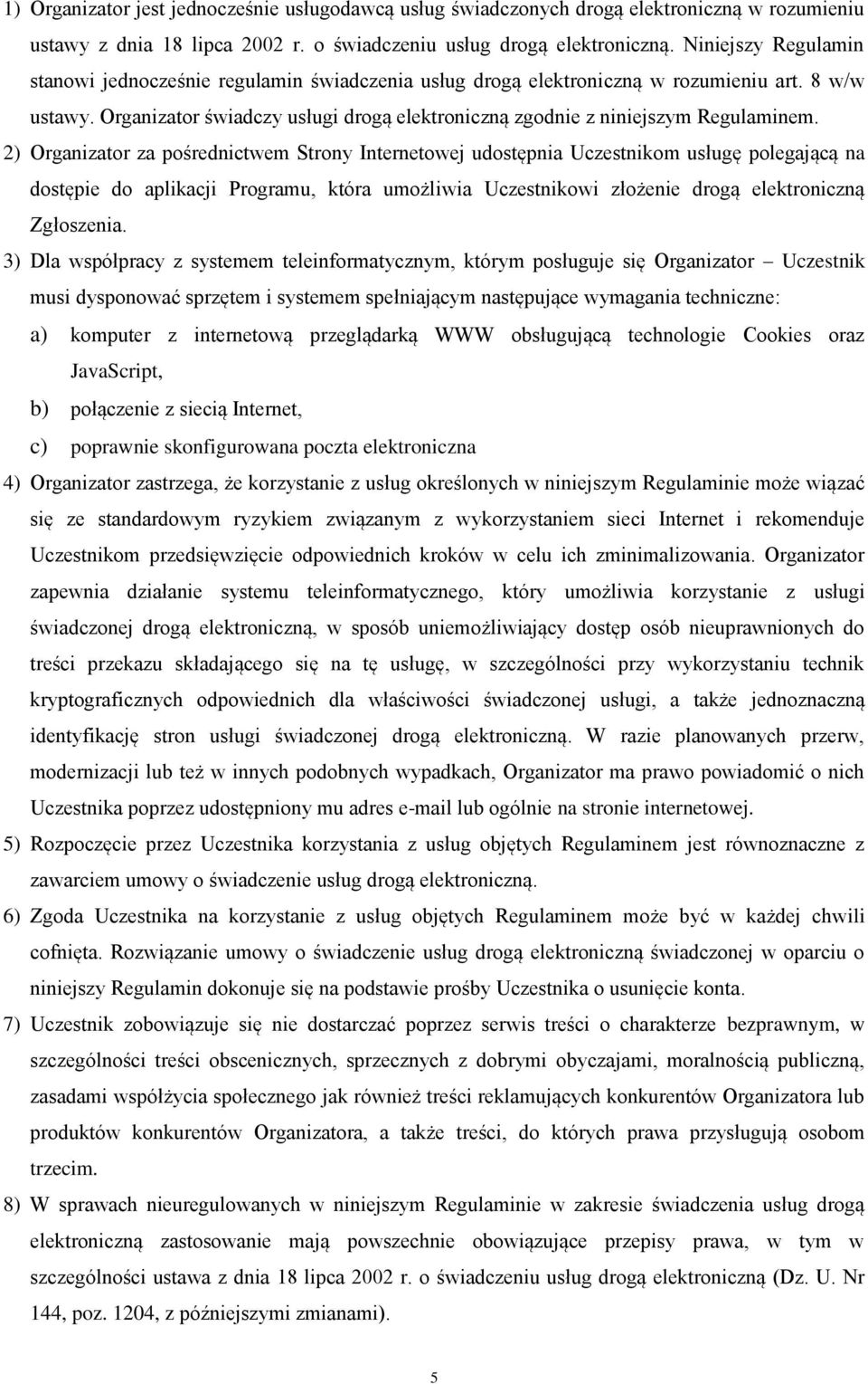 Organizator świadczy usługi drogą elektroniczną zgodnie z niniejszym Regulaminem.