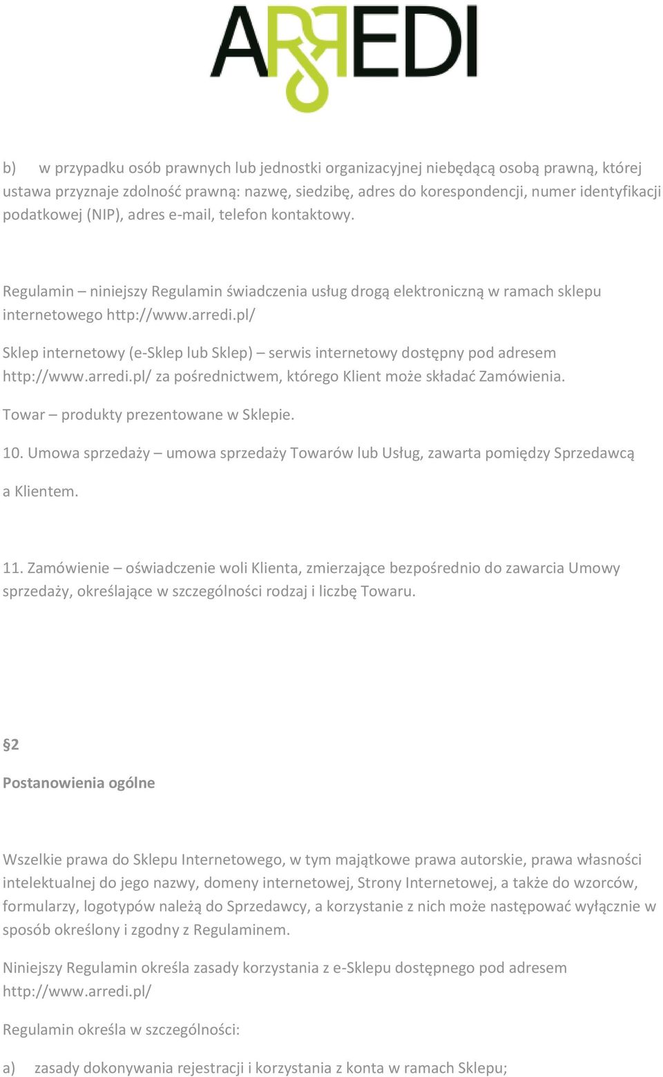 pl/ Sklep internetowy (e-sklep lub Sklep) serwis internetowy dostępny pod adresem http://www.arredi.pl/ za pośrednictwem, którego Klient może składać Zamówienia. Towar produkty prezentowane w Sklepie.