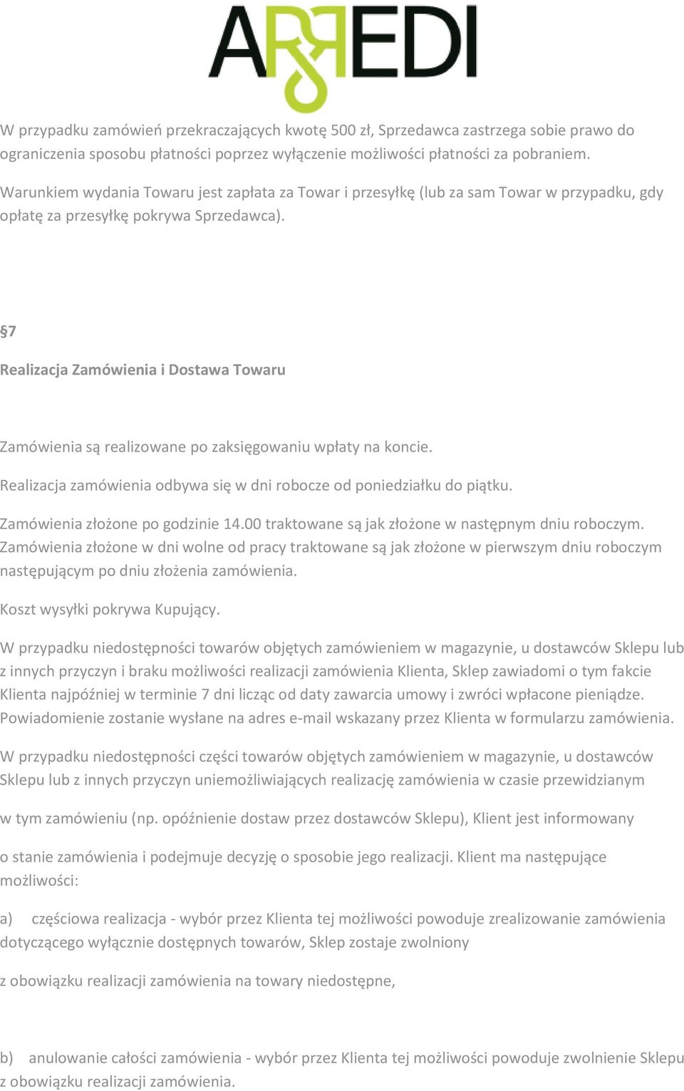 7 Realizacja Zamówienia i Dostawa Towaru Zamówienia są realizowane po zaksięgowaniu wpłaty na koncie. Realizacja zamówienia odbywa się w dni robocze od poniedziałku do piątku.