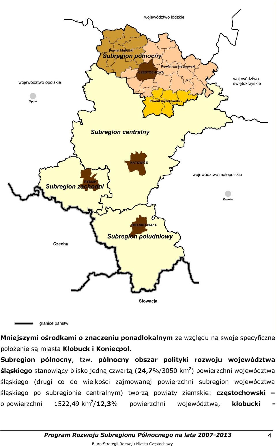 północny obszar polityki rozwoju województwa śląskiego stanowiący blisko jedną czwartą (24,7%/3050 km 2 ) powierzchni