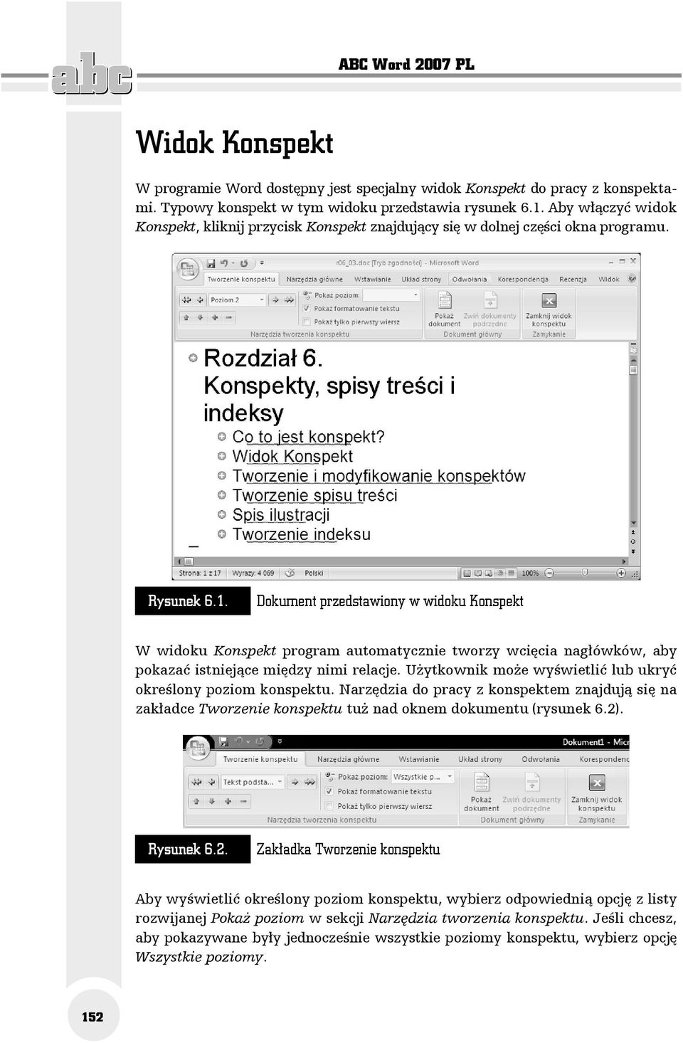 Dokument przedstawiony w widoku Konspekt W widoku Konspekt program automatycznie tworzy wcięcia nagłówków, aby pokazać istniejące między nimi relacje.