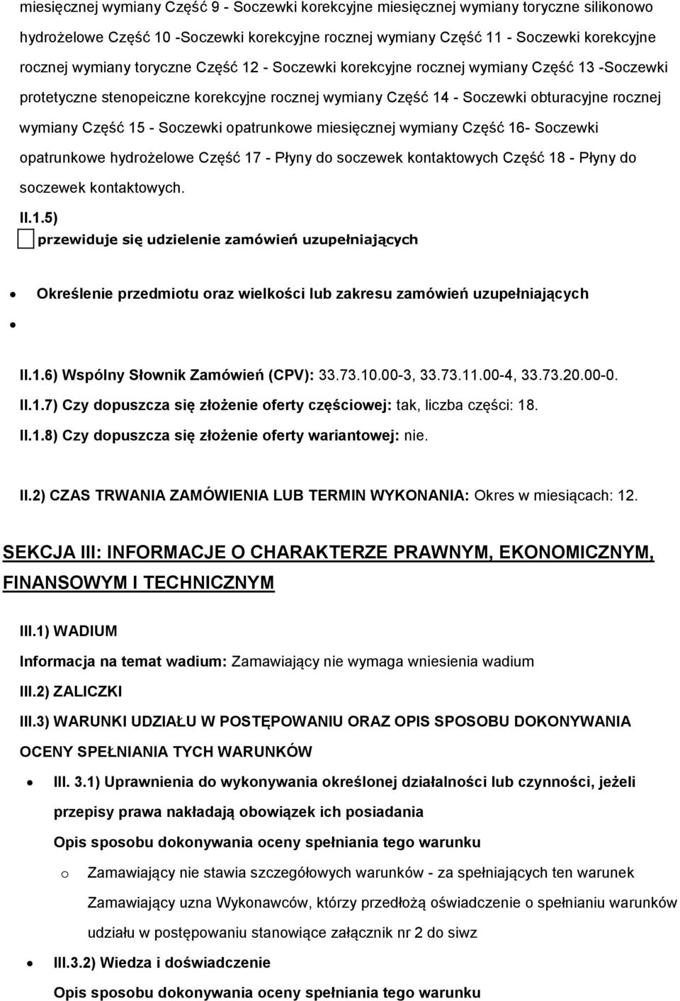 opatrunkowe miesięcznej wymiany Część 16- Soczewki opatrunkowe hydrożelowe Część 17 - Płyny do soczewek kontaktowych Część 18 - Płyny do soczewek kontaktowych. II.1.5) przewiduje się udzielenie zamówień uzupełniających Określenie przedmiotu oraz wielkości lub zakresu zamówień uzupełniających II.