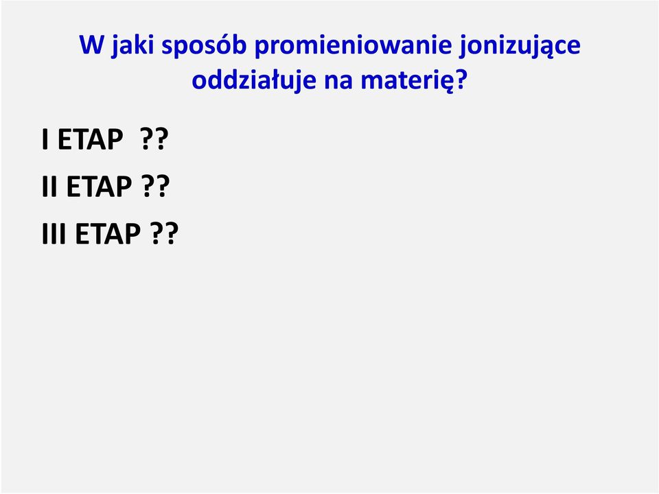 jonizujące oddziałuje