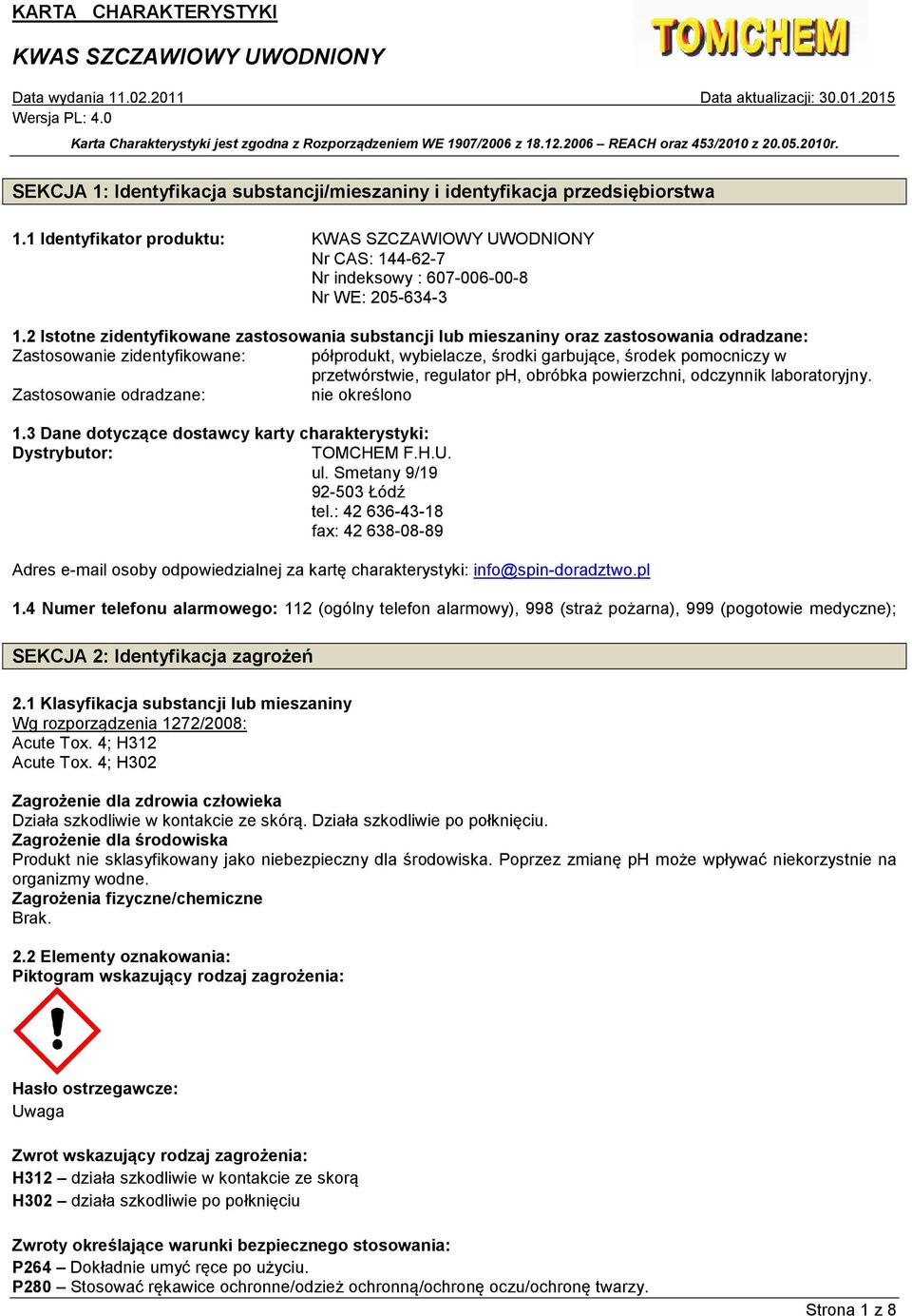 przetwórstwie, regulator ph, obróbka powierzchni, odczynnik laboratoryjny. Zastosowanie odradzane: nie określono 1.3 Dane dotyczące dostawcy karty charakterystyki: Dystrybutor: TOMCHEM F.H.U. ul.