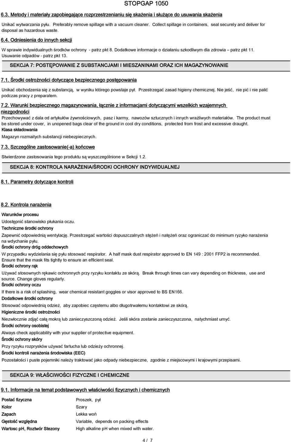 Dodatkowe informacje o działaniu szkodliwym dla zdrowia patrz pkt 11. Usuwanie odpadów - patrz pkt 13. SEKCJA 7: POSTĘPOWANIE Z SUBSTANCJAMI I MIESZANINAMI ORAZ ICH MAGAZYNOWANIE 7.1. Środki ostrożności dotyczące bezpiecznego postępowania Unikać obchodzenia się z substancją, w wyniku którego powstaje pył.