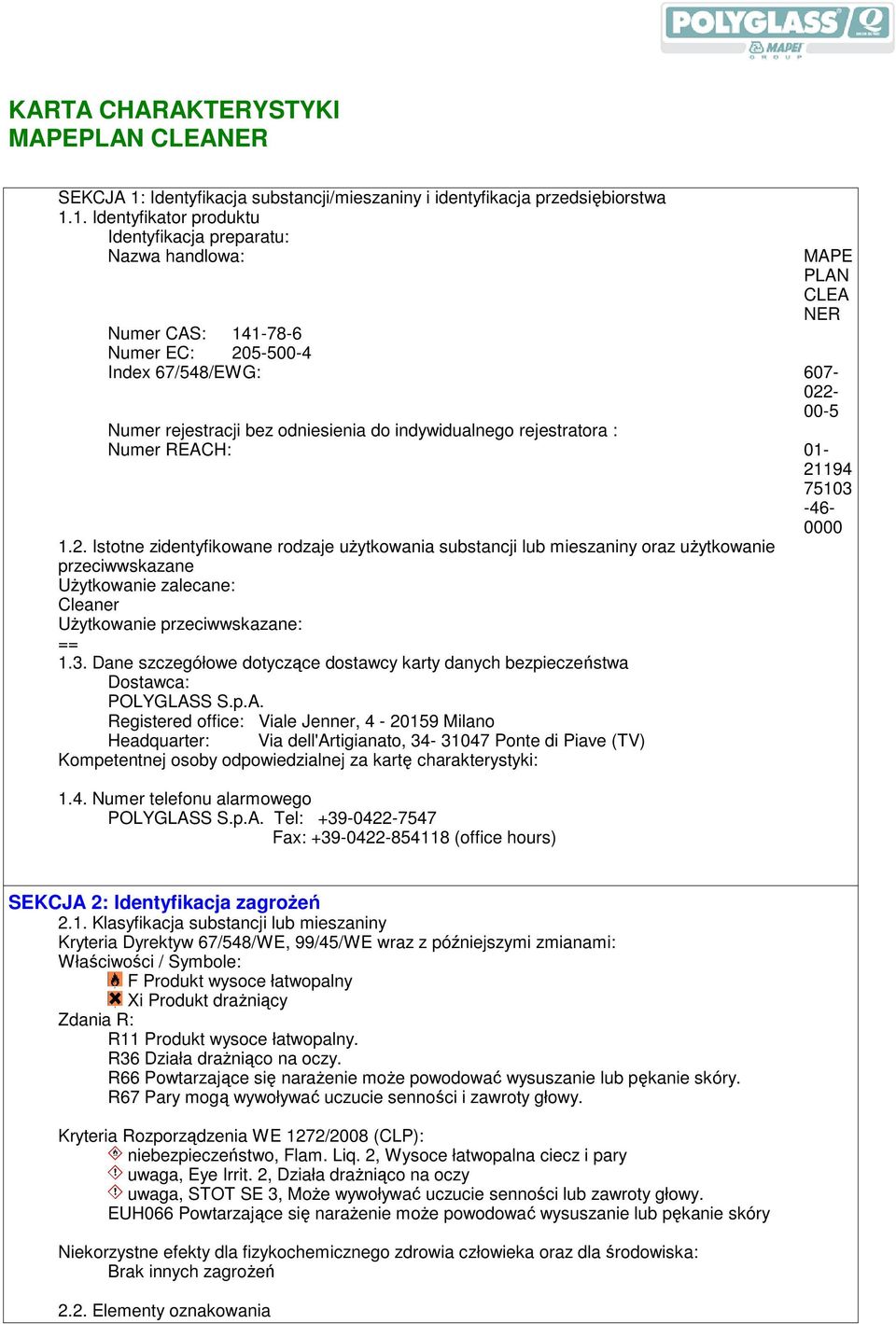 1. Identyfikator produktu Identyfikacja preparatu: Nazwa handlowa: MAPE PLAN CLEA NER Numer CAS: 141-78-6 Numer EC: 205-500-4 Index 67/548/EWG: 607-022- 00-5 Numer rejestracji bez odniesienia do
