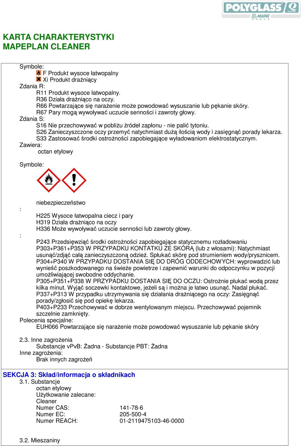 Zdania S: S16 Nie przechowywać w pobliŝu źródeł zapłonu - nie palić tytoniu. S26 Zanieczyszczone oczy przemyć natychmiast duŝą ilością wody i zasięgnąć porady lekarza.