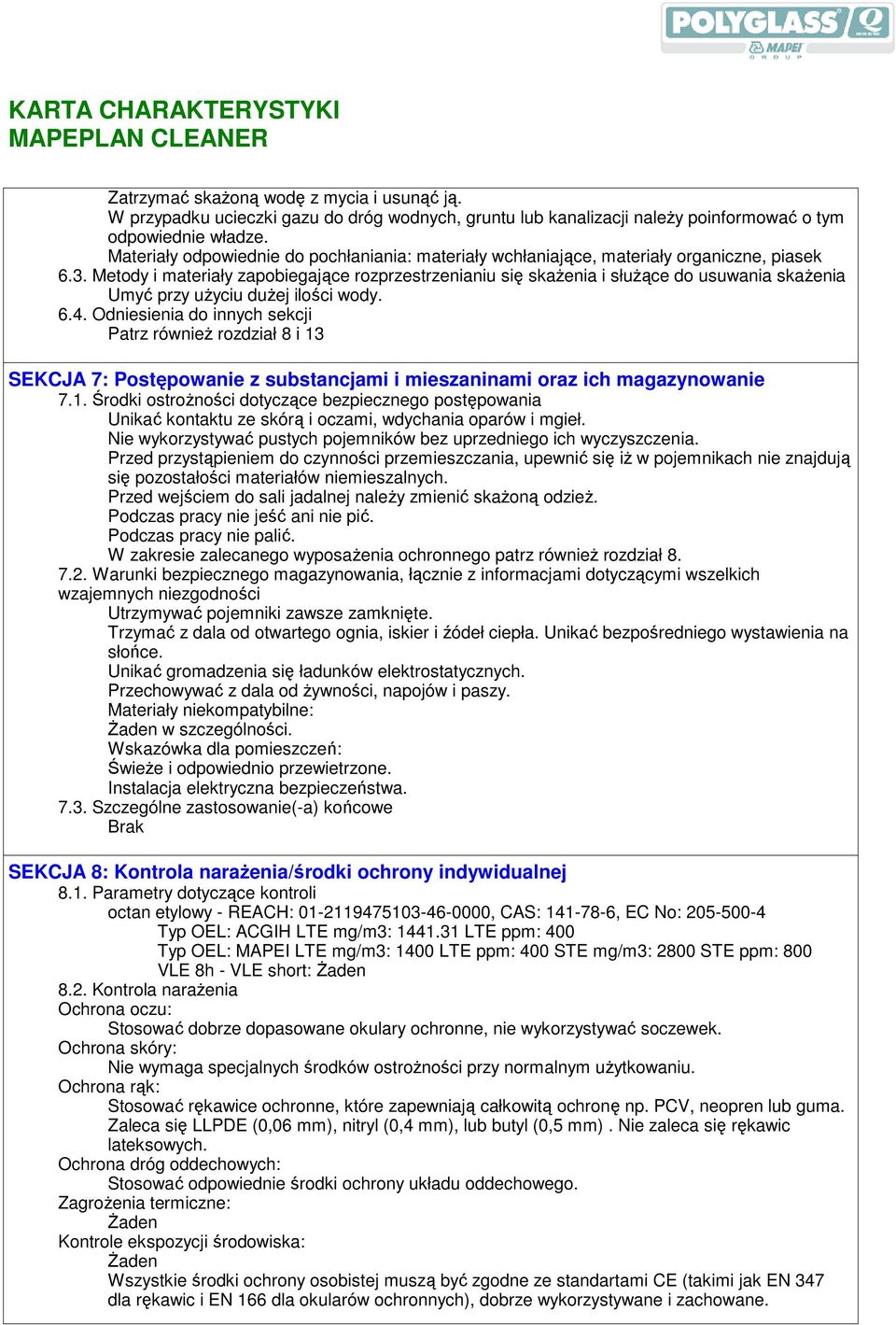 Metody i materiały zapobiegające rozprzestrzenianiu się skaŝenia i słuŝące do usuwania skaŝenia Umyć przy uŝyciu duŝej ilości wody. 6.4.