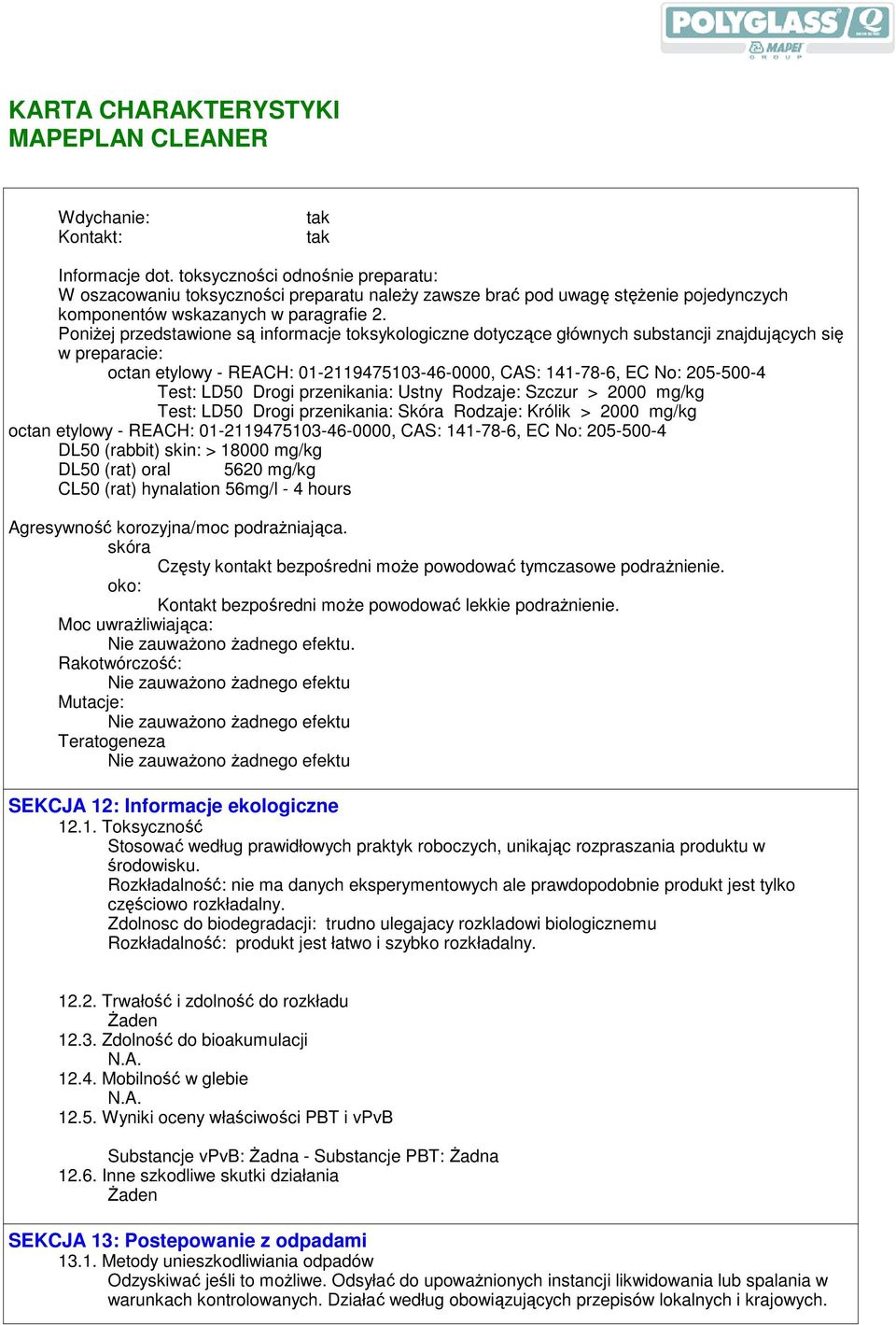 PoniŜej przedstawione są informacje toksykologiczne dotyczące głównych substancji znajdujących się w preparacie: octan etylowy - REACH: 01-2119475103-46-0000, CAS: 141-78-6, EC No: 205-500-4 Test: