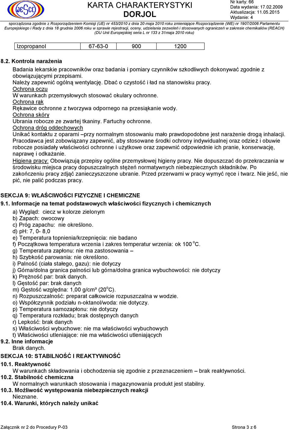 Ochrona rąk Rękawice ochronne z tworzywa odpornego na przesiąkanie wody. Ochrona skóry Ubrania robocze ze zwartej tkaniny. Fartuchy ochronne.