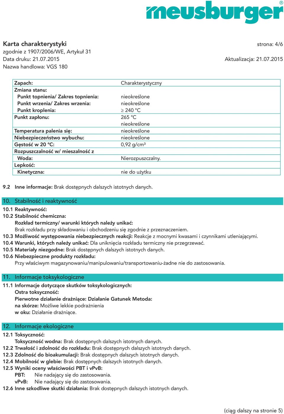 2 Inne informacje: Brak dostępnych dalszych istotnych danych. 10. Stabilność i reaktywność 10.1 Reaktywność: 10.