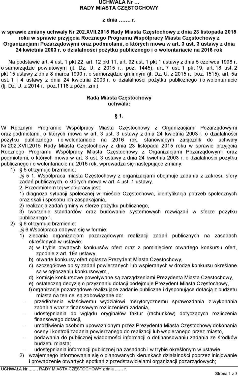 3 ust. 3 ustawy z dnia 24 kwietnia 2003 r. o działalności pożytku publicznego i o wolontariacie na 2016 rok Na podstawie art. 4 ust. 1 pkt 22, art. 12 pkt 11, art. 92 ust.
