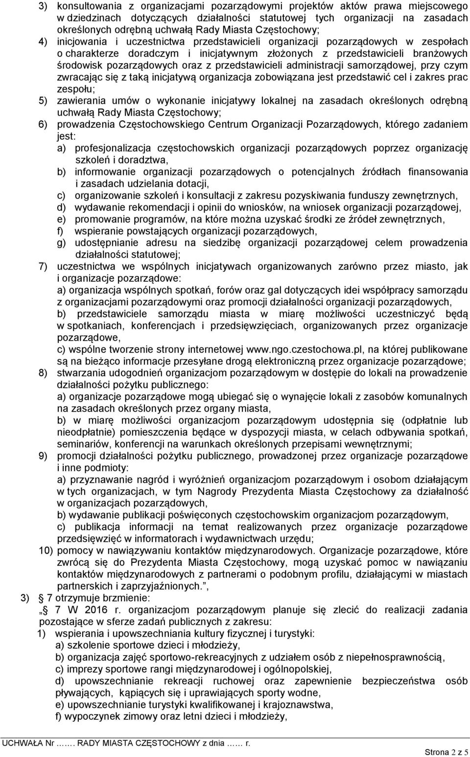oraz z przedstawicieli administracji samorządowej, przy czym zwracając się z taką inicjatywą organizacja zobowiązana jest przedstawić cel i zakres prac zespołu; 5) zawierania umów o wykonanie