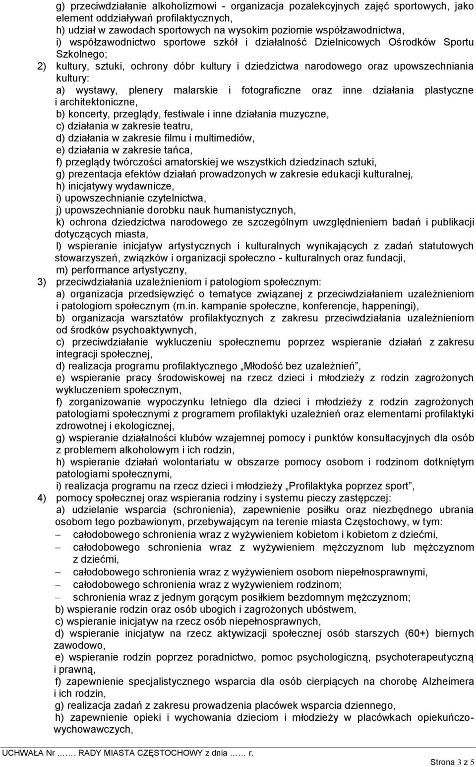 plenery malarskie i fotograficzne oraz inne działania plastyczne i architektoniczne, b) koncerty, przeglądy, festiwale i inne działania muzyczne, c) działania w zakresie teatru, d) działania w