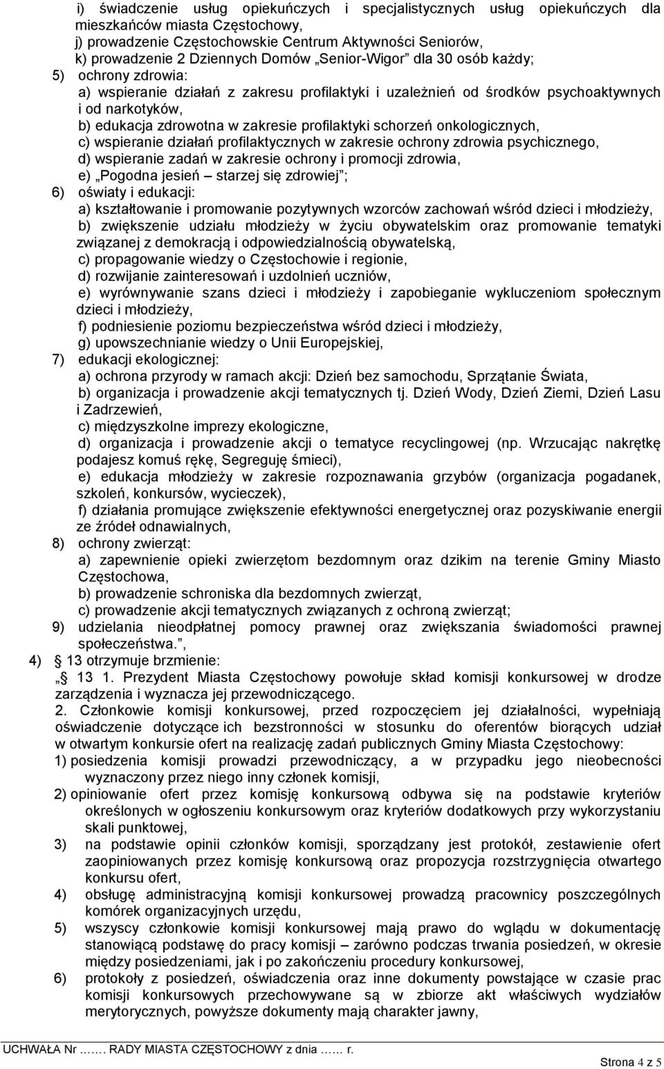 profilaktyki schorzeń onkologicznych, c) wspieranie działań profilaktycznych w zakresie ochrony zdrowia psychicznego, d) wspieranie zadań w zakresie ochrony i promocji zdrowia, e) Pogodna jesień