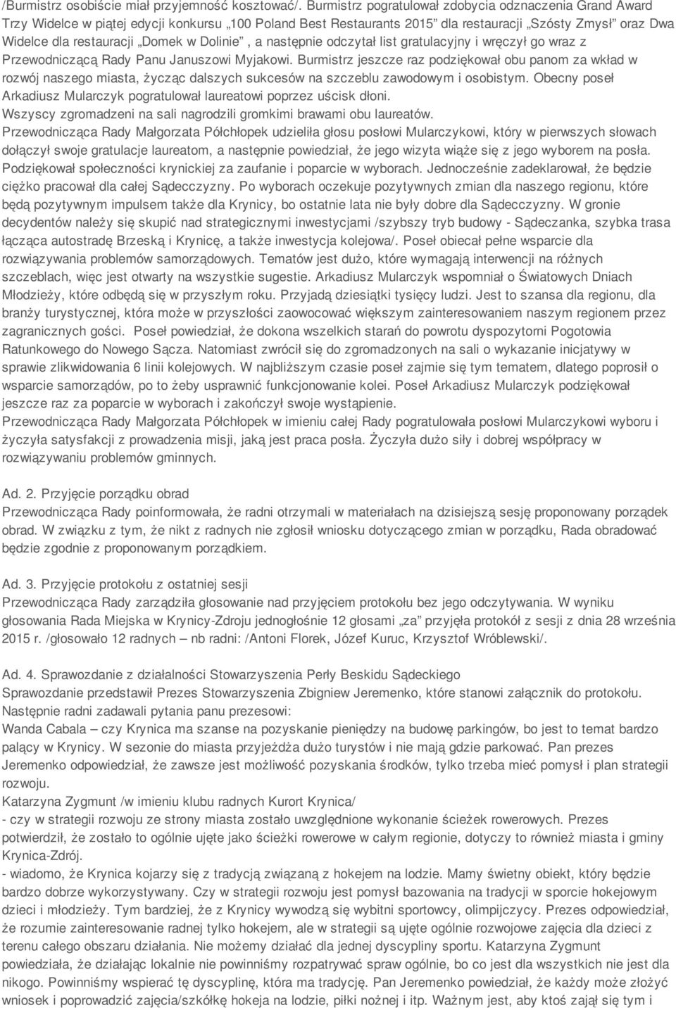 Dolinie, a następnie odczytał list gratulacyjny i wręczył go wraz z Przewodniczącą Rady Panu Januszowi Myjakowi.