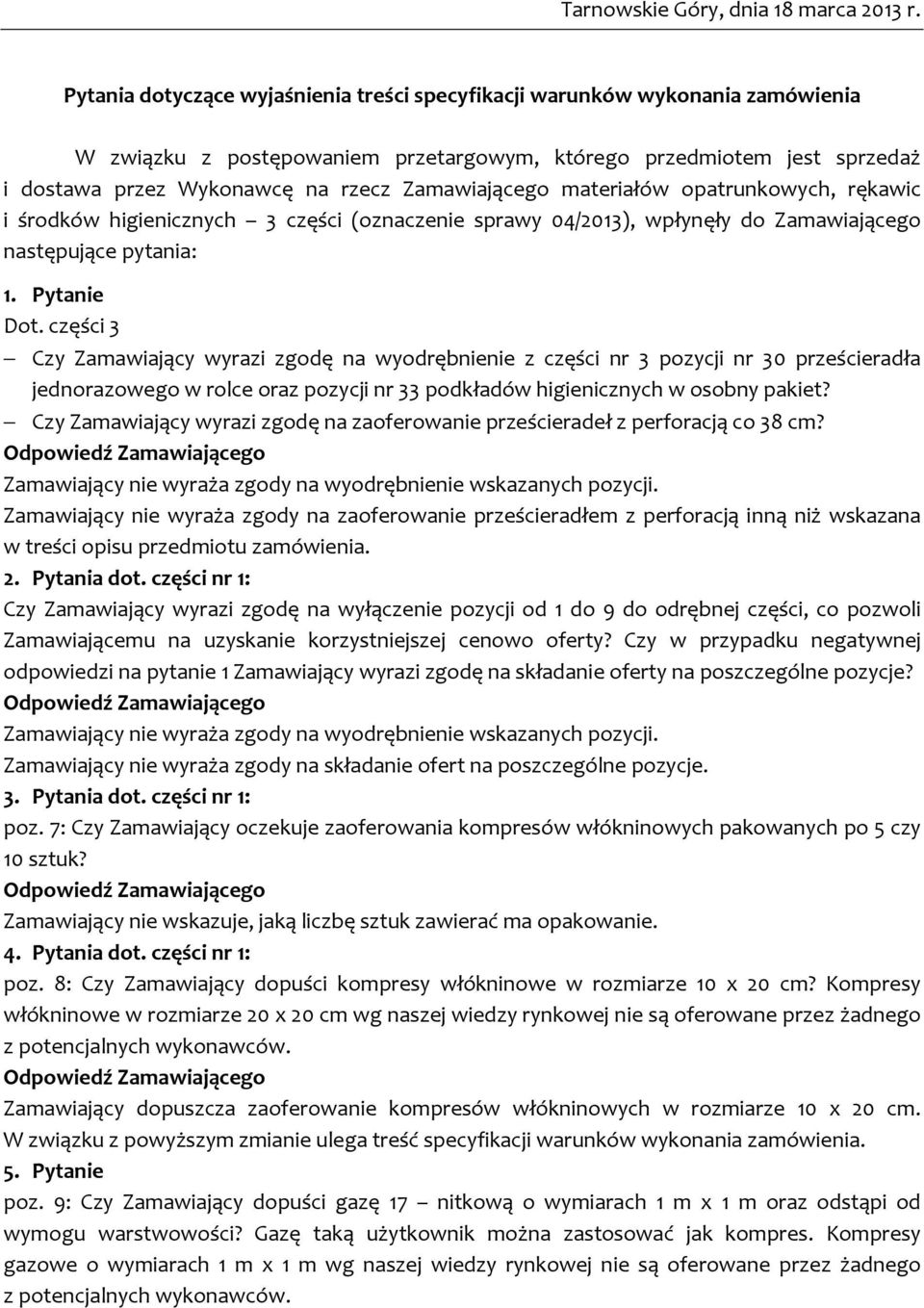 Zamawiającego materiałów opatrunkowych, rękawic i środków higienicznych 3 części (oznaczenie sprawy 04/2013), wpłynęły do Zamawiającego następujące pytania: 1. Dot.