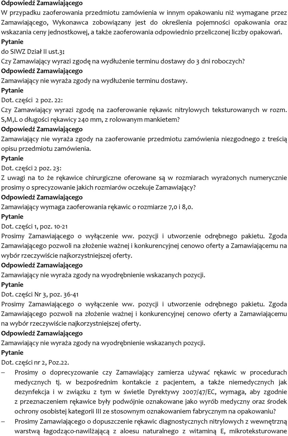 Zamawiający nie wyraża zgody na wydłużenie terminu dostawy. Dot. części 2 poz. 22: Czy Zamawiający wyrazi zgodę na zaoferowanie rękawic nitrylowych teksturowanych w rozm.