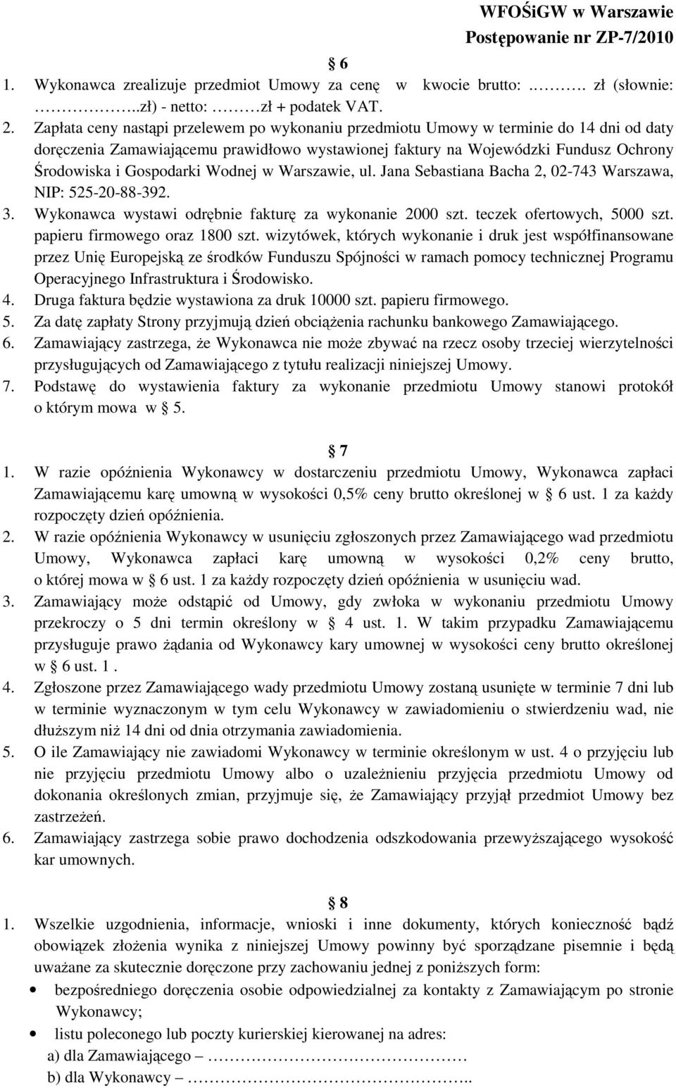 Wodnej w Warszawie, ul. Jana Sebastiana Bacha 2, 02-743 Warszawa, NIP: 525-20-88-392. 3. Wykonawca wystawi odrębnie fakturę za wykonanie 2000 szt. teczek ofertowych, 5000 szt.