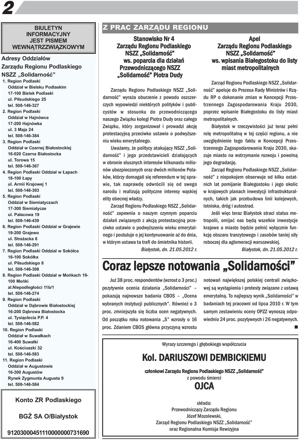 Torowa 15 tel. 508-146-367 4. Regio Podlaski Oddział w Łapach 18-100 Łapy ul. Armii Krajowej 1 tel. 508-146-393 5. Regio Podlaski Oddział w Siemiatyczach 17-300 Siemiatycze ul. Pałacowa 19 tel.