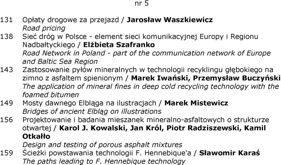 Przemysław Buczyński The application of mineral fines in deep cold recycling technology with the foamed bitumen 149 Mosty dawnego Elbląga na ilustracjach / Marek Mistewicz Bridges of ancient Elbląg