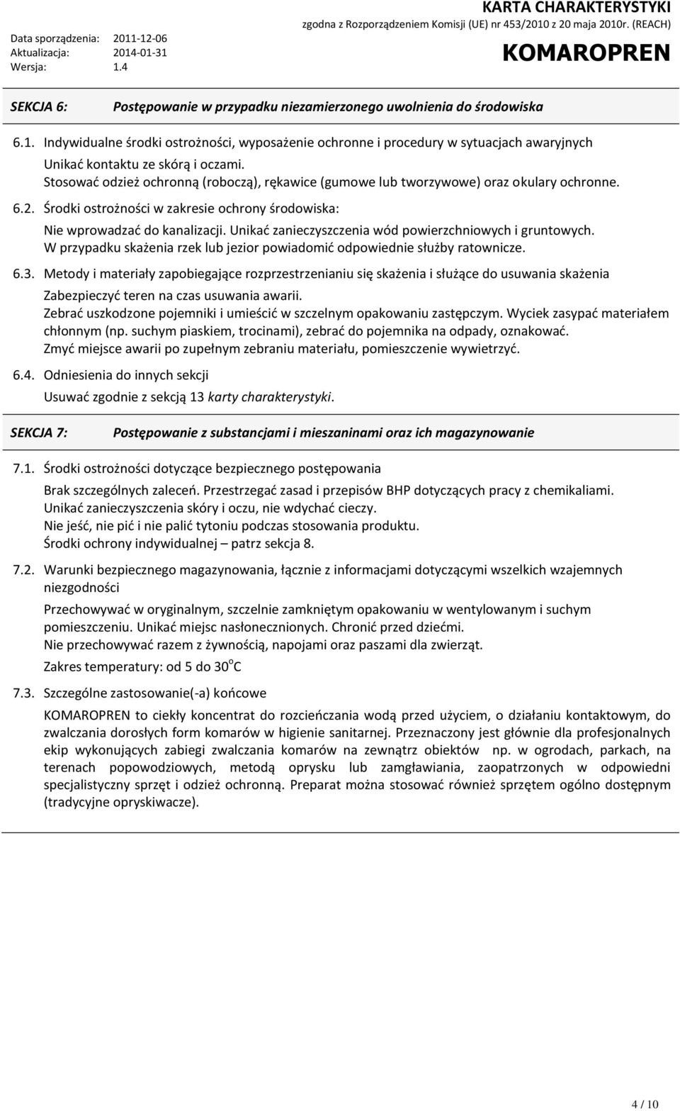 Stosować odzież ochronną (roboczą), rękawice (gumowe lub tworzywowe) oraz okulary ochronne. 6.2. Środki ostrożności w zakresie ochrony środowiska: Nie wprowadzać do kanalizacji.