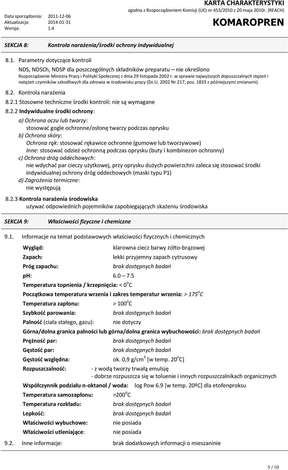 w sprawie najwyższych dopuszczalnych stężeń i natężeń czynników szkodliwych dla zdrowia w środowisku pracy (Dz.U. 2002 Nr 217, poz. 1833 z późniejszymi zmianami). 8.2. Kontrola narażenia 8.2.1 Stosowne techniczne środki kontroli: nie są wymagane 8.