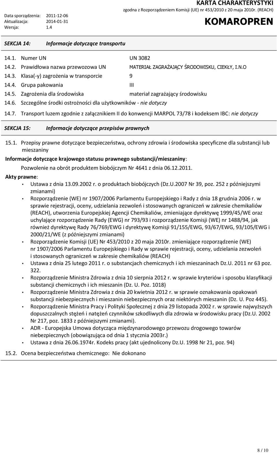 Transport luzem zgodnie z załącznikiem II do konwencji MARPOL 73/78 i kodeksem IBC: nie dotyczy SEKCJA 15