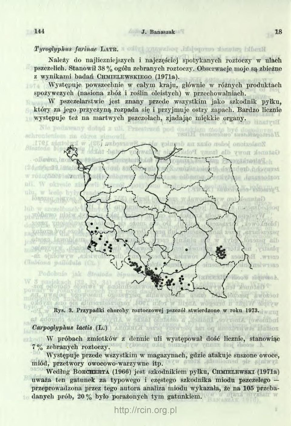 Występuje powszechnie w całym kraju, głównie w różnych produktach spożywczych (nasiona zbóż i roślin oleistych) w przechowalniach.