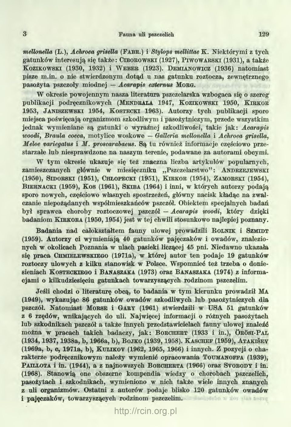 W okresie powojennym nasza literatura pszczelarska wzbogaca się o szereg publikacji podręcznikowych (Men d r a la 1947, K ozikow ski 1950, K ir k o r 1953, J a n isz e w sk i 1954, K ostecki 1963).