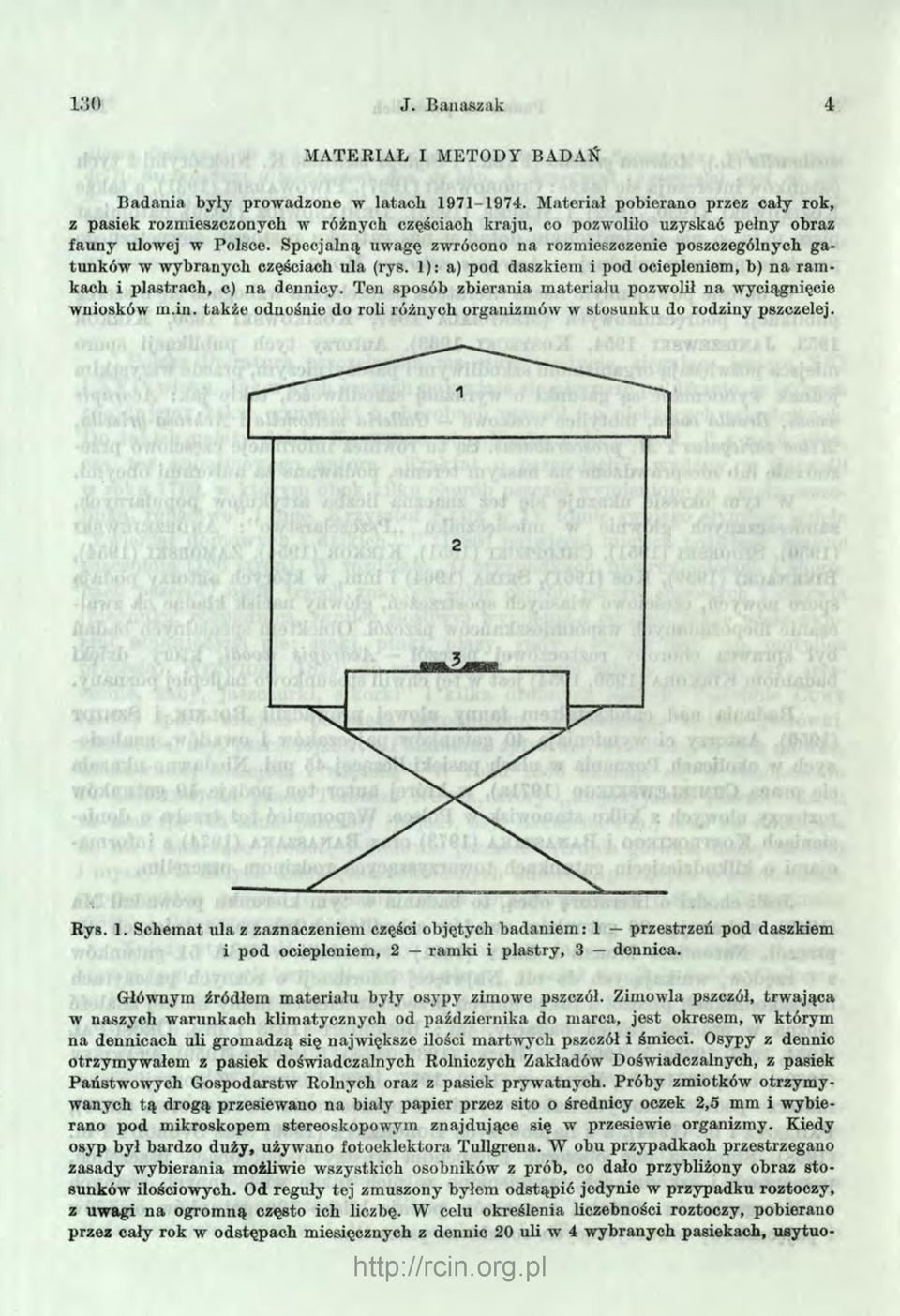 Specjalną uwagę zwrócono n a rozmieszczenie poszczególnych g a tunków w w ybranych częściach ula (rys. 1): a) pod daszkiem i pod ociepleniem, b) n a ram kach i plastrach, c) n a dennicy.