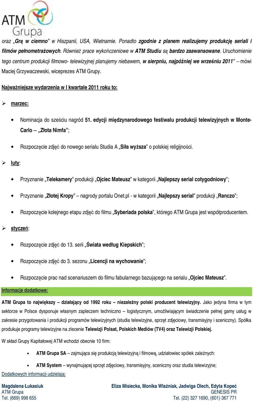 NajwaŜniejsze wydarzenia w I kwartale 2011 roku to: marzec: Nominacja do sześciu nagród 51.
