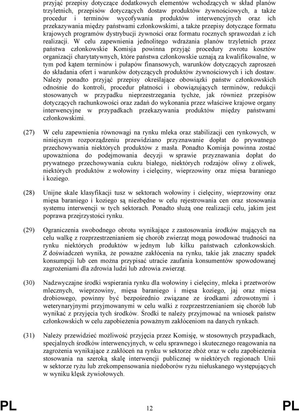 W celu zapewnienia jednolitego wdrażania planów trzyletnich przez państwa członkowskie Komisja powinna przyjąć procedury zwrotu kosztów organizacji charytatywnych, które państwa członkowskie uznają