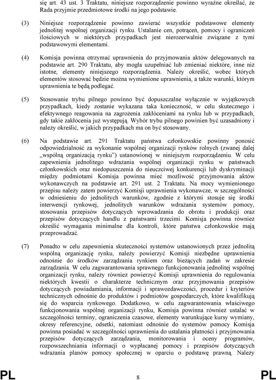 Ustalanie cen, potrąceń, pomocy i ograniczeń ilościowych w niektórych przypadkach jest nierozerwalnie związane z tymi podstawowymi elementami.