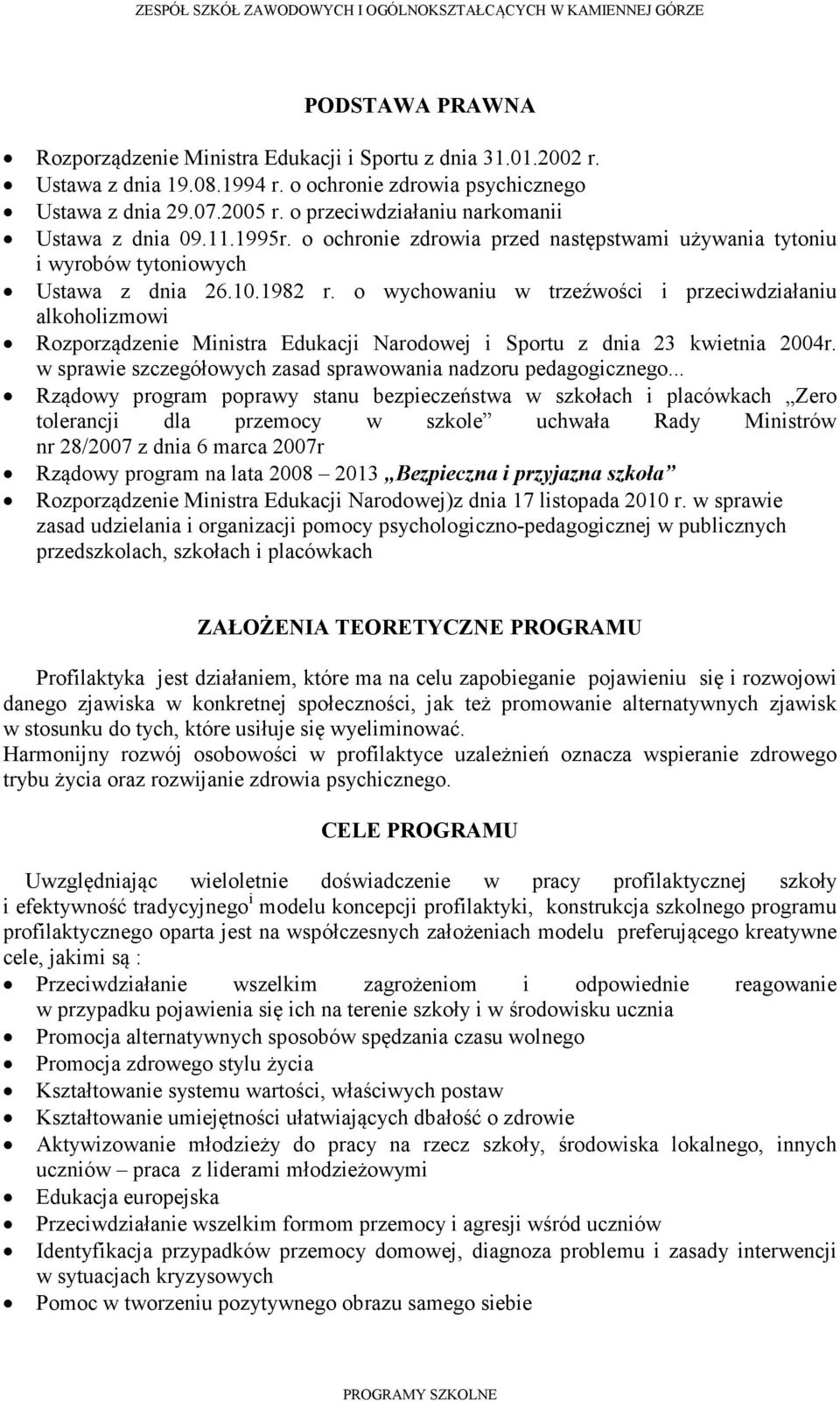 o ychoaniu trzeźości i przecidziałaniu alkoholizmoi Rozporządzenie Ministra Edukacji Narodoej i Sportu z dnia 23 kietnia 2004r. spraie szczegółoych zasad spraoania nadzoru pedagogicznego.