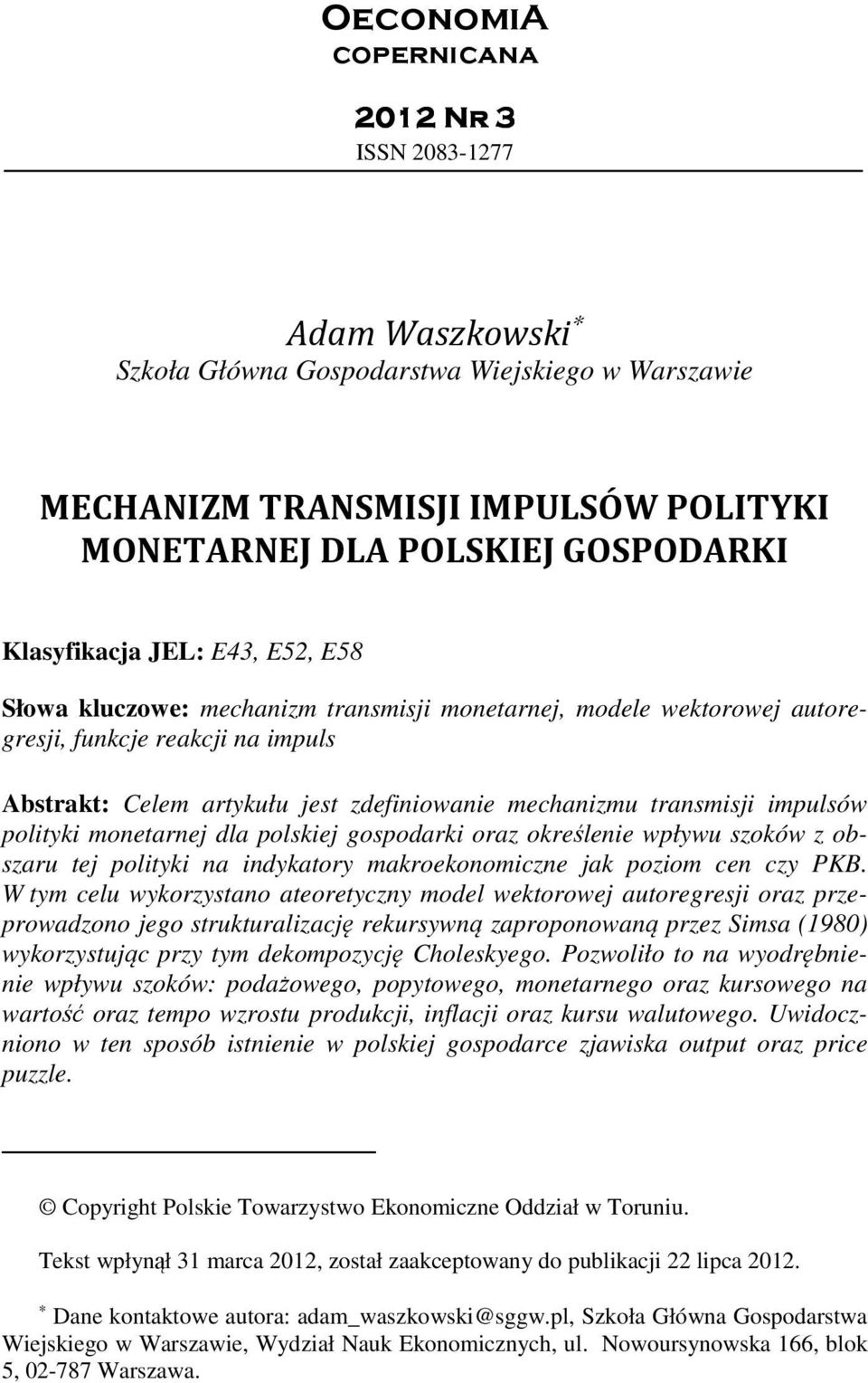 monearnej dla polskiej gospodarki oraz określenie wpływu szoków z obszaru ej poliyki na indykaory makroekonomiczne jak poziom cen czy PKB.