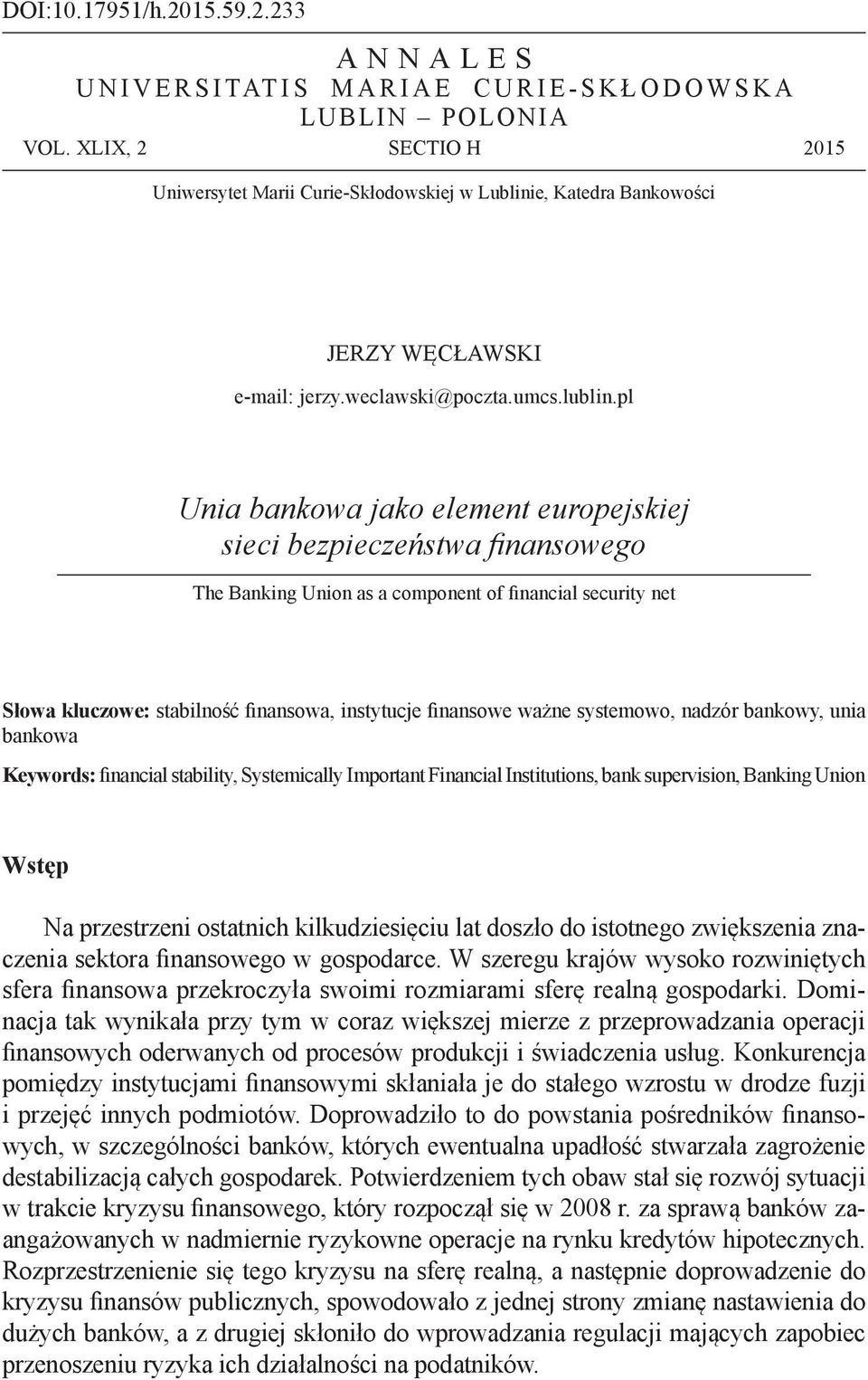 pl Unia bankowa jako element europejskiej sieci bezpieczeństwa finansowego The Banking Union as a component of financial security net Słowa kluczowe: stabilność finansowa, instytucje finansowe ważne