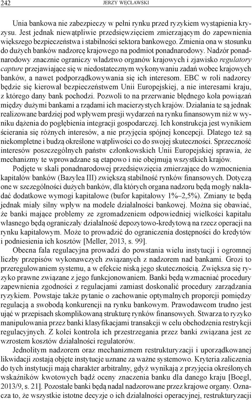 Zmienia ona w stosunku do dużych banków nadzorcę krajowego na podmiot ponadnarodowy.