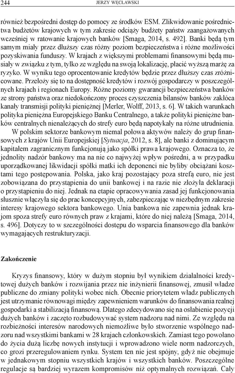Banki będą tym samym miały przez dłuższy czas różny poziom bezpieczeństwa i różne możliwości pozyskiwania funduszy.