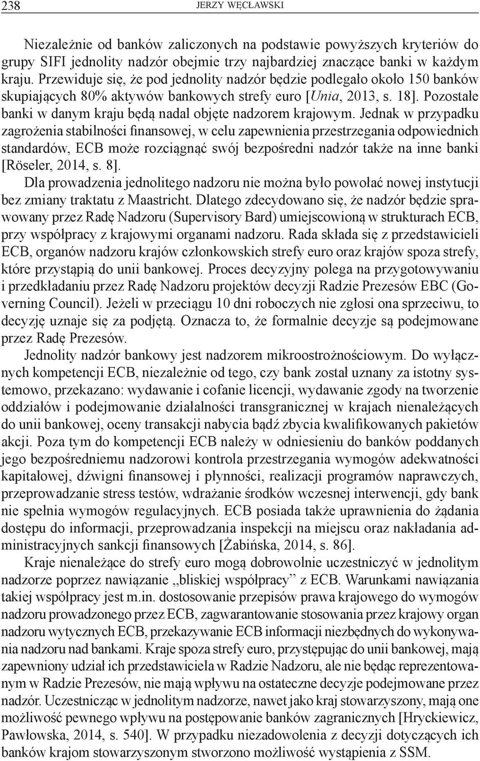 Pozostałe banki w danym kraju będą nadal objęte nadzorem krajowym.